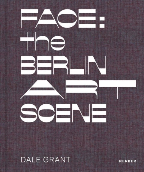 Face: the Berlin Art Scene - Dale Grant