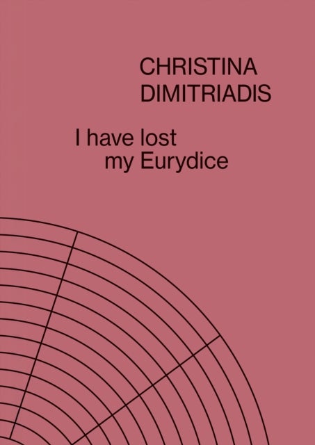 I Have Lost My Eurydice: Christina Dimitriadis