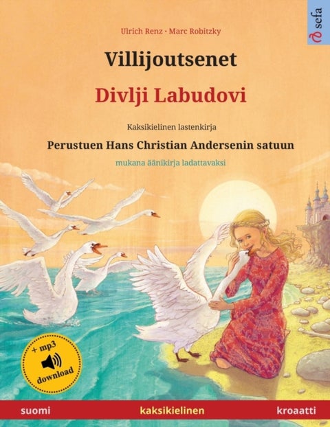 Villijoutsenet - Divlji Labudovi (suomi - kroaatti) - Kaksikielinen lastenkirja perustuen Hans Christian Andersenin satuun, aanikirja ja video saatavilla verkossa