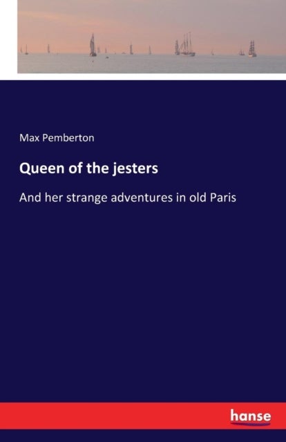 Queen of the jesters - And her strange adventures in old Paris