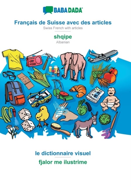 Francais de Suisse avec des articles - shqipe, le dictionnaire visuel - BABADADA Swiss French with articles - Albanian, visual dictionary