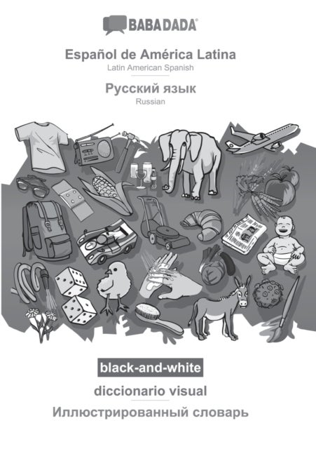 Espanol de America Latina - Russian (in cyrillic script), diccionario visual, BW - BABADADA Latin American Spanish - Russian (in cyrillic script), visual dictionary, BW