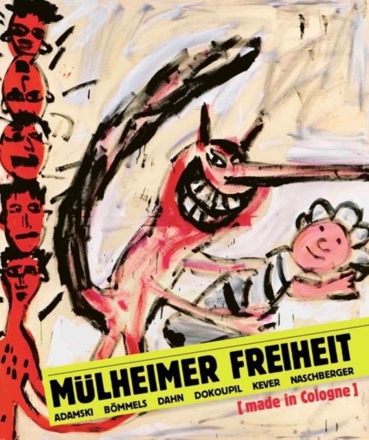 Mulheimer Freiheit [made in Cologne] - Adamski - Boemmels - Dahn - Dokoupil - Kever -Naschberger