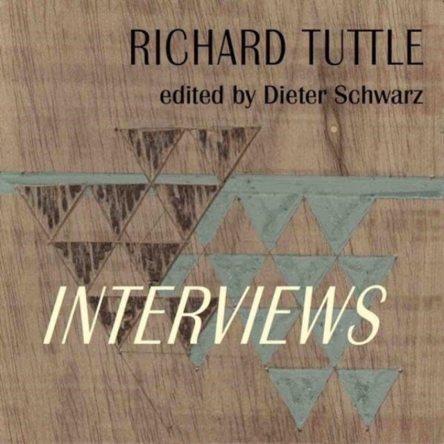 Richard Tuttle: Complete Interviews - 1970–2022