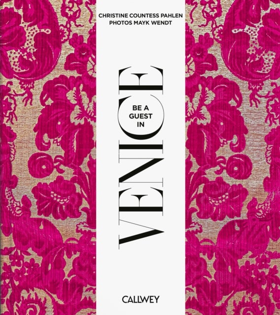 Be a Guest in Venice - Dream Destinations, Original Recipes, and Insider Tips