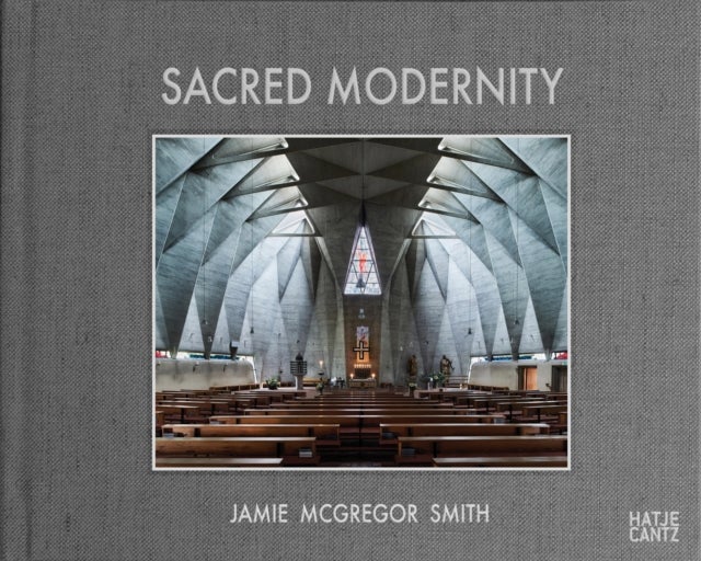 Sacred Modernity - The Holy Embrace of Modernist Architecture