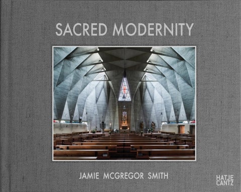 Sacred Modernity - The Holy Embrace of Modernist Architecture
