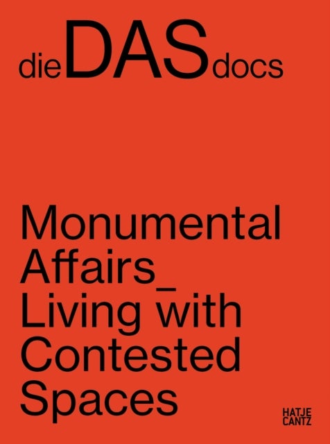 dieDASdocs (Bilingual edition) - Monumental Affairs: Living With Contested Spaces