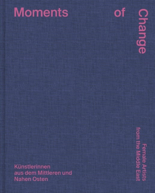 Moments of Change: Female Artists from the Middle East (Bilingual edition)