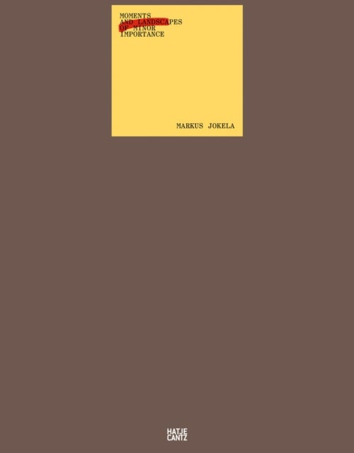 Markus Jokela - Moments and Landscapes of Minor Importance