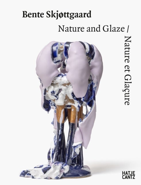 Bente Skjøttgaard (Bilingual edition) - Nature and Glaze/ Nature et Glacure