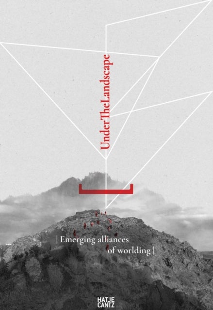 Under the Landscape - Disciplinary Convergences and Emerging Alliances of Worlding