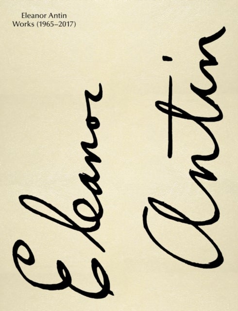 Eleanor Antin: Works 1965-2017