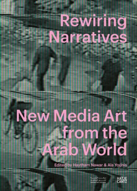 Rewiring Narratives - New Media Art from the Arab World