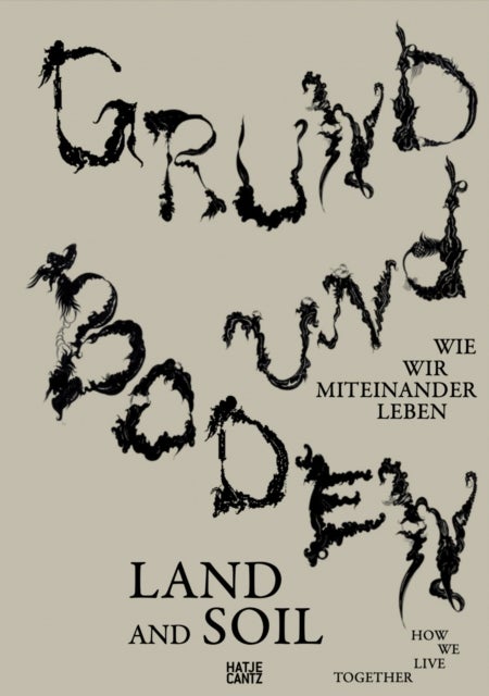 Grund und Boden / Land and Soil - Wie wir miteinander leben / How We Live Together