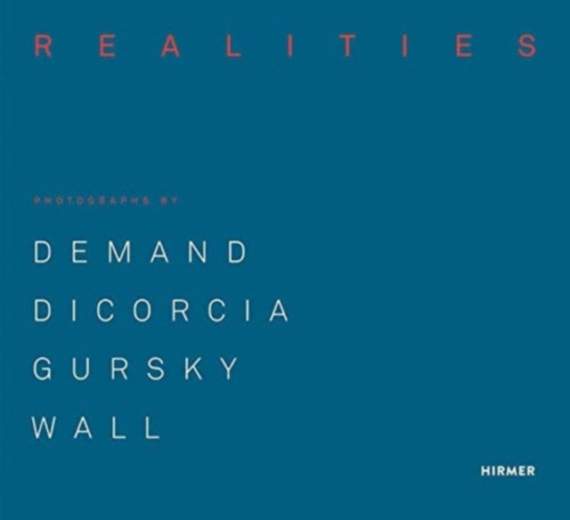 Made Realities - Photographs by Thomas Demand, Philip-Lorca diCorcia, Andreas Gursky and Jeff Wall