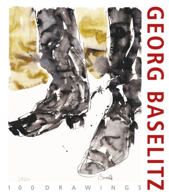 Georg Baselitz. 100 Drawings - From the Beginning until the Present