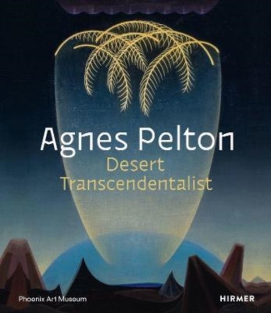Agnes Pelton - Desert Transcendentalist