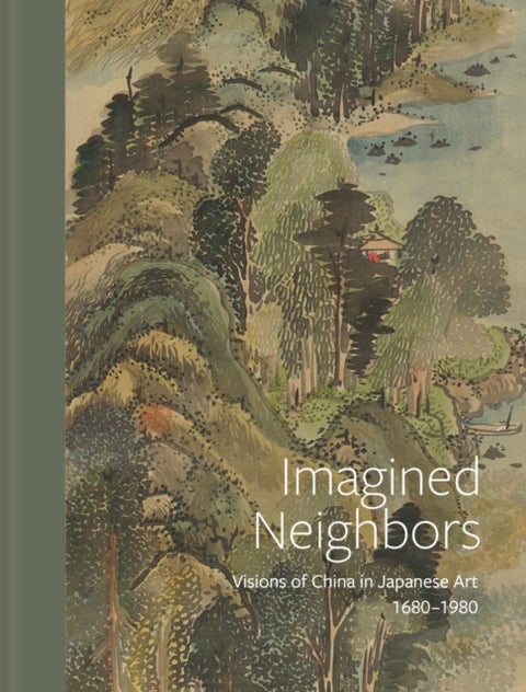 Imagined Neighbors - Visions of China in Japanese Art 1680 – 1980