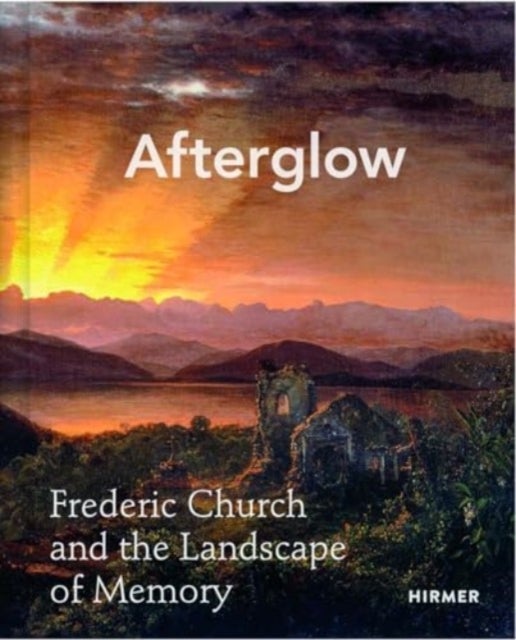Afterglow - Frederic Church and The Landscape of Memory