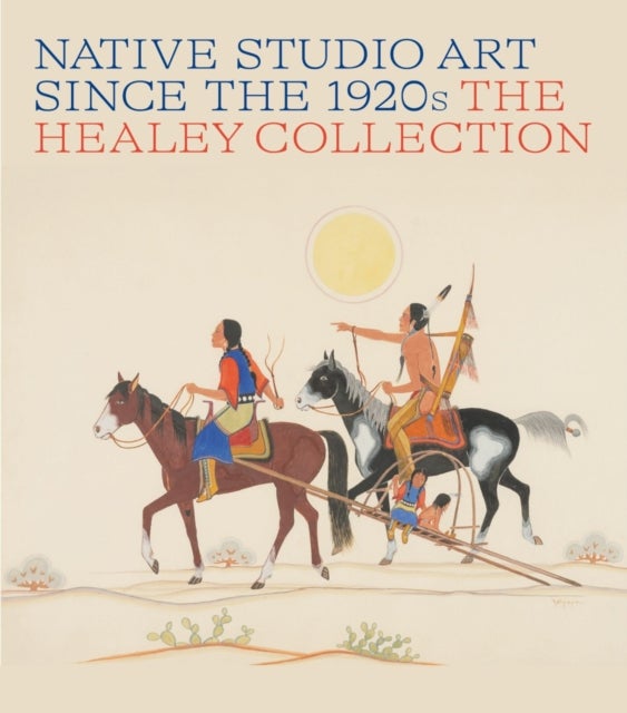 Native Studio Art Since the 1920s - The Healey Collection