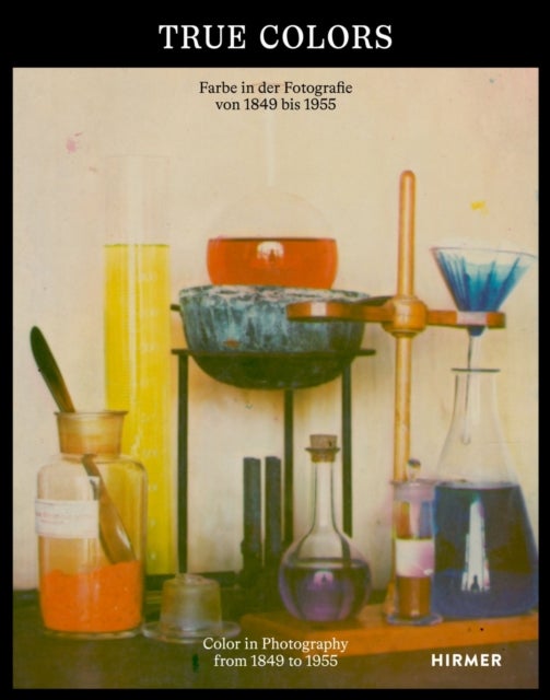True Colors (Bilingual edition) - Color in Photography from 1849 to 1955