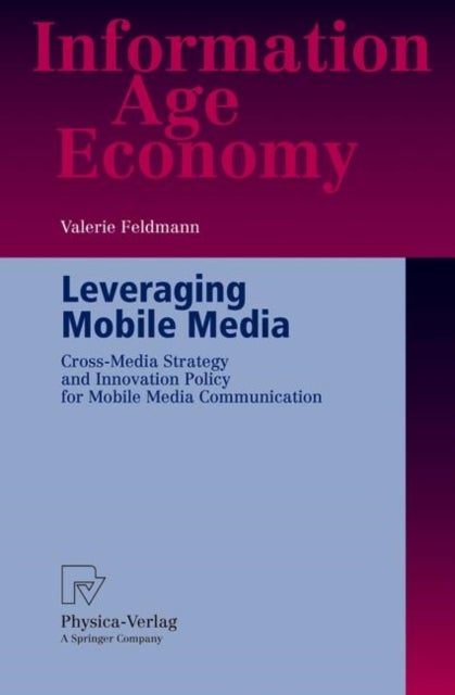 Leveraging Mobile Media - Cross-Media Strategy and Innovation Policy for Mobile Media Communication