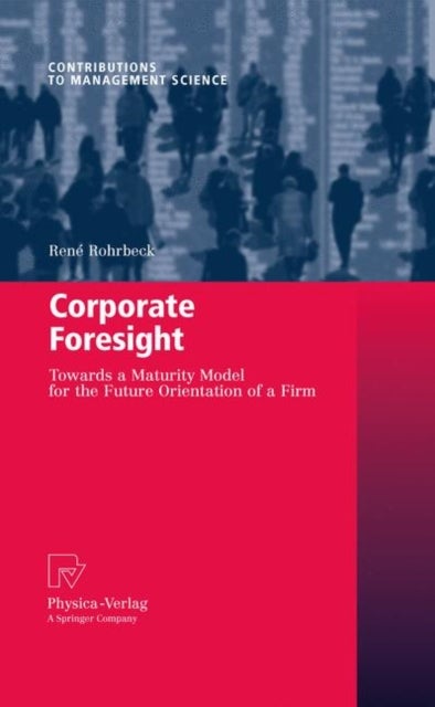 Corporate Foresight - Towards a Maturity Model for the Future Orientation of a Firm