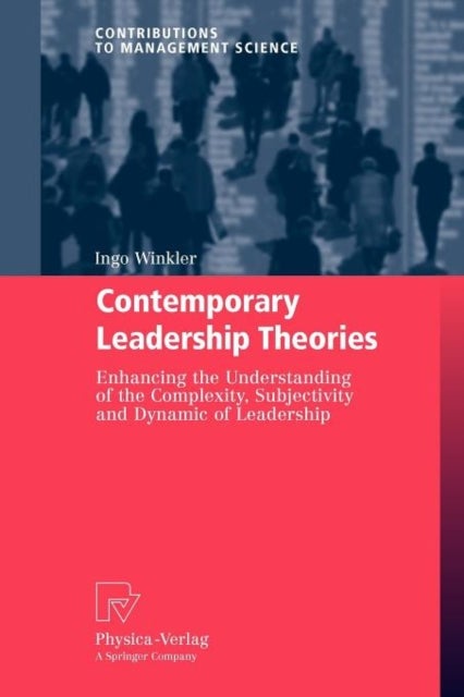 Contemporary Leadership Theories - Enhancing the Understanding of the Complexity, Subjectivity and Dynamic of Leadership