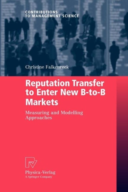 Reputation Transfer to Enter New B-to-B Markets - Measuring and Modelling Approaches