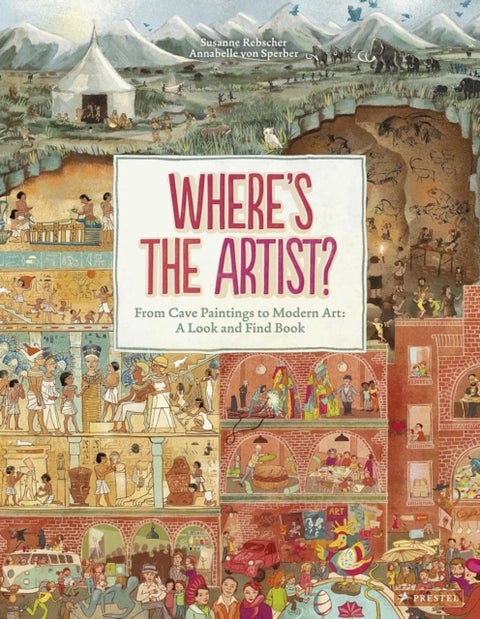 Where‘s the Artist? - From Cave Paintings to Modern Art: A Look and Find Book