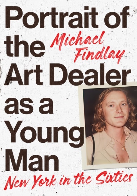 Portrait of the Art Dealer as a Young Man - New York in the Sixties