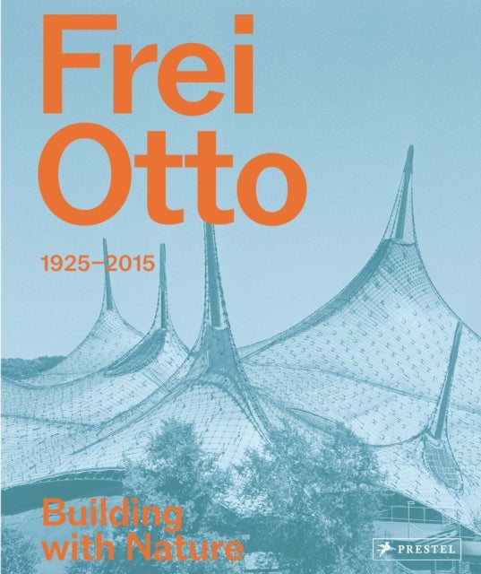 Frei Otto - 1925-2015 Building with Nature