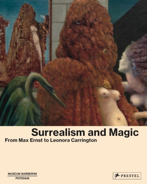 Surrealism and Magic - From Max Ernst to Leonora Carrington