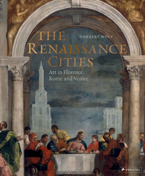 The Renaissance Cities - Art in Florence, Rome and Venice