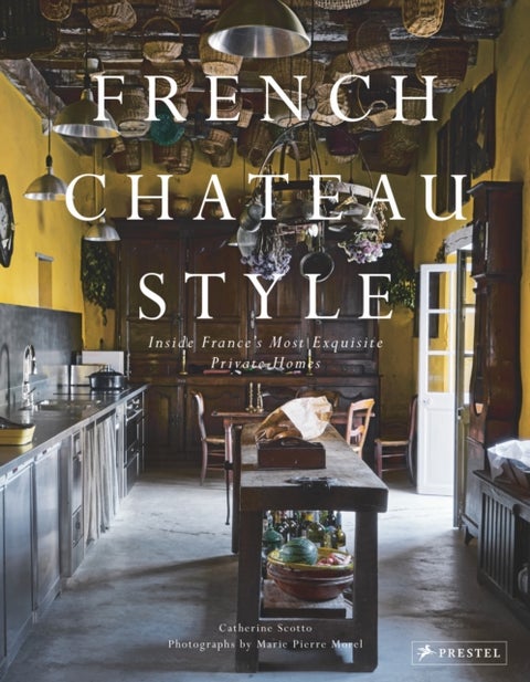 French Chateau Style - Inside France's Most Exquisite Private Homes