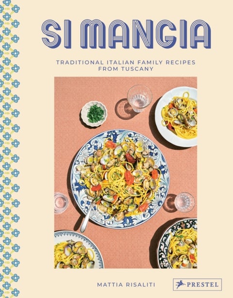 Si Mangia - Traditional Italian Family Recipes from Tuscany