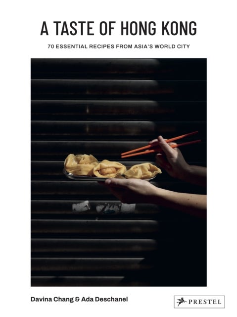 A Taste of Hong Kong - 70 Essential Recipes from Asia's World City