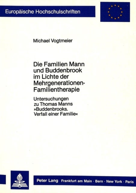 Die Familien Mann Und Buddenbrook Im Lichte Der Mehrgenerationen-Familientherapie - Untersuchungen Zu Thomas Manns «Buddenbrooks. Verfall Einer Familie»