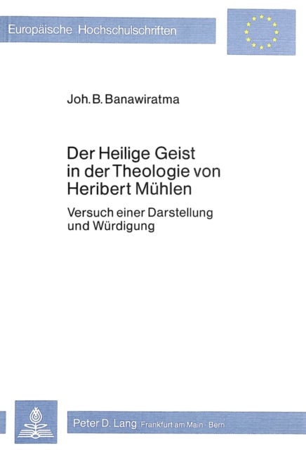 Der heilige Geist in der Theologie von Heribert Muehlen - Versuch einer Darstellung und Wuerdigung