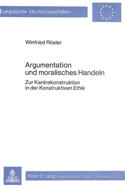 Argumentation und moralisches Handeln - Zur Kantrekonstruktion in der Konstruktiven Ethik