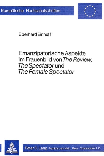 Emanzipatorische Aspekte im Frauenbild von «The Review», «The Spectator» und «The Female Spectator»