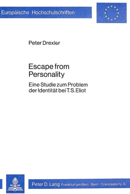 Escape From Personality - Eine Studie zum Problem der Identitaet bei T.S. Eliot
