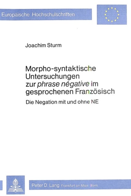 Morpho-Syntaktische Untersuchungen zur phrase negative im gesprochenen Franzoesisch - Die Negation mit und ohne NE