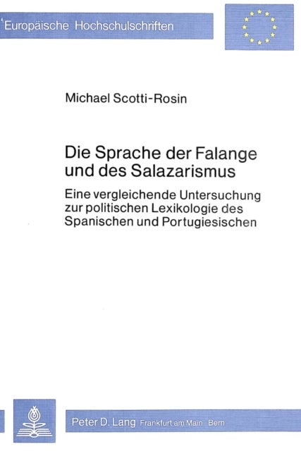 SPRACHE DER FALANGE UND D. SALAZARISMUS - Eine vergleichende Untersuchung zur politischen Lexikologie des Spanischen und Portugiesischen