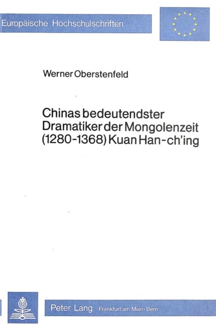 Chinas bedeutendster Dramatiker der Mongolenzeit (1280-1368) Kuan Han-ch'ing - Kuan Han-ch'ing-Rezeption in der Volksrepublik China der Jahre 1954-65 mit einer kommentierten Uebersetzung des Singspiels vom Goldfadenteich (Chin-hsien ch'ih) sowie einer ausfuehrlichen bibliographischen Uebersicht zu Kuan Han-ch'ing als Theaterschrifts