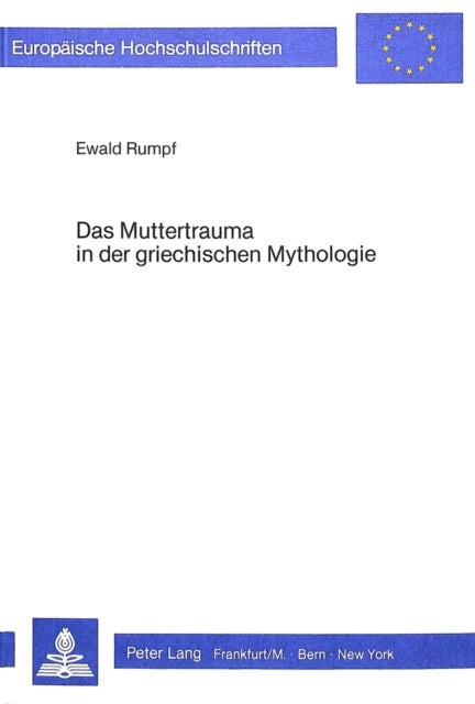 Das Muttertrauma in der griechischen Mythologie - Eine psychologische Interpretation der Theogonia von Hesiod