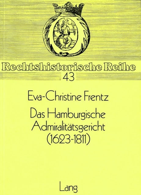 Das Hamburgische Admiralitaetsgericht (1623-1811) - Prozess und Rechtsprechung