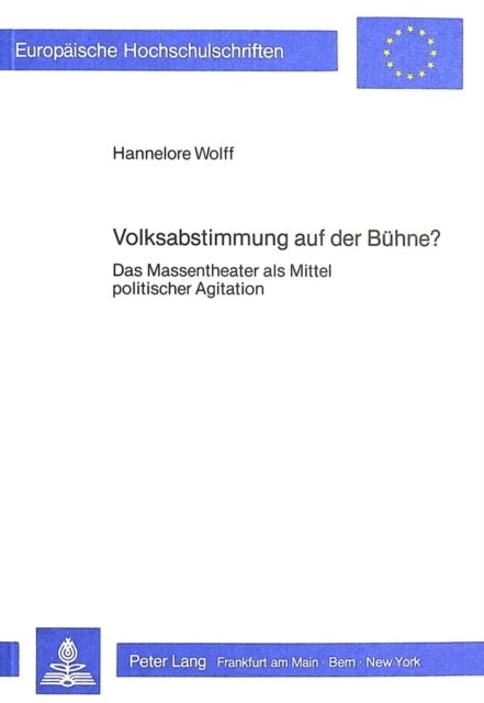 Volksabstimmung auf der Buehne? - Das Massentheater als Mittel politischer Agitation