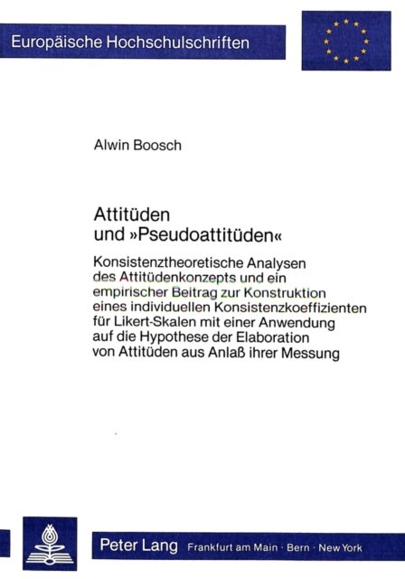 Attitueden und «Pseudoattitueden» - Konsistenztheoretische Analysen des Attituedenkonzepts und ein empirischer Beitrag zur Konstruktion eines individuellen Konsistenzkoeffizienten fuer Likert - Skalen mit einer Anwendung auf die Hypothese der Elaboration von Attitueden aus Anlass ihrer Mess